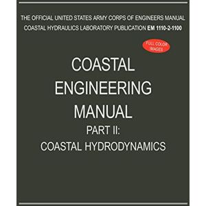 U S Army Corps of Engineers Coastal Engineering Manual Part II: Coastal Hydrodynamics (EM 1110-2-1100) U S Army Corps of Engineers Coastal Engineering Manual Part II: Coastal Hydrodynamics (EM 1110-2-1100)