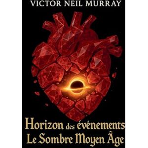 Murray, Victor Neil Horizon des événements: Le Sombre Moyen Âge (1) Murray, Victor Neil Horizon des événements: Le Sombre Moyen Âge (1)