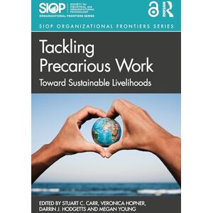 Tackling Precarious Work: Toward Sustainable Livelihoods (SIOP Organizational Frontiers Series) Tackling Precarious Work: Toward Sustainable Livelihoods (SIOP Organizational Frontiers Series)