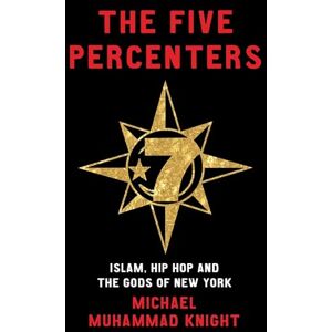 Knight, Michael Muhammad The Five Percenters: Islam, Hip-hop and the Gods of New York Knight, Michael Muhammad The Five Percenters: Islam, Hip-hop and the Gods of New York