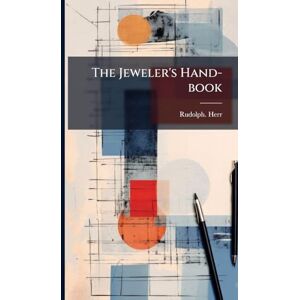 Herr, Rudolph The Jeweler's Hand-book Herr, Rudolph The Jeweler's Hand-book