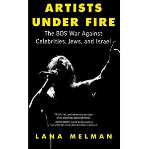 Melman, Lana Artists Under Fire: The BDS War against Celebrities, Jews, and Israel Melman, Lana Artists Under Fire: The BDS War against Celebrities, Jews, and Israel