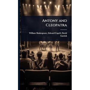 Shakespeare, Edward Capell David Gar Antony and Cleopatra Shakespeare, Edward Capell David Gar Antony and Cleopatra