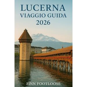 Footloose, Finn Lucerna Viaggio Guida 2026: Scoprire Superiore Attrazioni, Nascosto Gemme, Giorno Viaggi e consigli locali per la splendida cittàdella Svizzera Footloose, Finn Lucerna Viaggio Guida 2026: Scoprire Superiore Attrazioni, Nascosto Gemme, Giorno Viaggi e consigli locali per la splendida cittàdella Svizzera