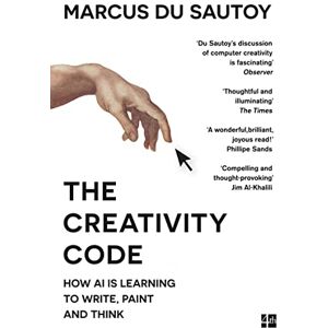 du Sautoy, Marcus The Creativity Code: How AI is learning to write, paint and think du Sautoy, Marcus The Creativity Code: How AI is learning to write, paint and think