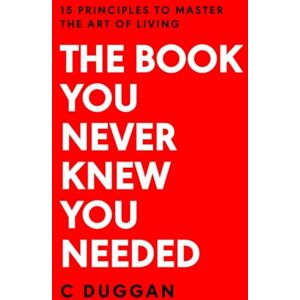 Duggan, Caoimhe The Book You Never Knew You Needed: 15 Principles to Master the Art of Living Duggan, Caoimhe The Book You Never Knew You Needed: 15 Principles to Master the Art of Living