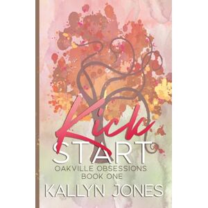 Jones, Kallyn Kick Start, Deluxe Edition: Oakville Obsessions #1: A Later in Life Romantic Suspense Jones, Kallyn Kick Start, Deluxe Edition: Oakville Obsessions #1: A Later in Life Romantic Suspense
