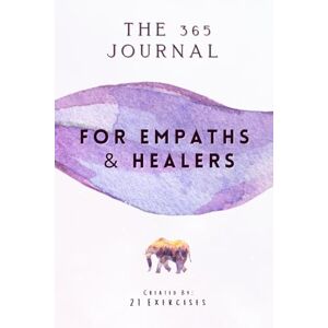 Exercises, 21 The 365 Journal For Empaths & Healers: One Year Of Self-Discovery Questions Exercises, 21 The 365 Journal For Empaths & Healers: One Year Of Self-Discovery Questions