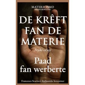 Scarinci Artist, Francesco DE KRÊFT FAN DE MATERIE: Paad fan werberte Scarinci Artist, Francesco DE KRÊFT FAN DE MATERIE: Paad fan werberte