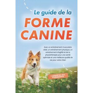 Kortlang, Jens Le guide de la forme canine : Avec un entraînement musculaire ciblé, un entraînement physique, un entraînement d'agilité et de la physiothérapie pour ... chien y compris un plan d'entraînement Kortlang, Jens Le guide de la forme canine : Avec un entraînement musculaire ciblé, un entraînement physique, un entraînement d'agilité et de la physiothérapie pour ... chien y compris un plan d'entraînement