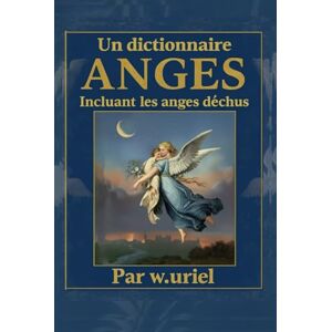 Gustav, Dr Davidson Gustav Un dictionnaire des anges incluant les anges déchus (illustré en couleur): The dictionary of angels Gustav, Dr Davidson Gustav Un dictionnaire des anges incluant les anges déchus (illustré en couleur): The dictionary of angels