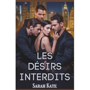 Sarah Kate Les désirs interdits: Une romance contemporaine de harem inversé pour milliardaires ( BOOKS) Sarah Kate Les désirs interdits: Une romance contemporaine de harem inversé pour milliardaires ( BOOKS)