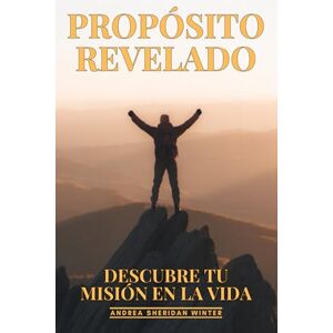 Sheridan Winter, Andrea Propósito Revelado: Descubre Tu Misión en la Vida: Búsqueda Existencial, Sentido Vital y Realización Personal Profunda para una Vida Extraordinaria Sheridan Winter, Andrea Propósito Revelado: Descubre Tu Misión en la Vida: Búsqueda Existencial, Sentido Vital y Realización Personal Profunda para una Vida Extraordinaria
