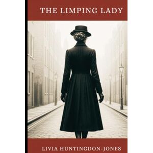 Huntingdon-Jones, Livia The Limping Lady: Based on the True Story of America's Most Decorated Female Spy Huntingdon-Jones, Livia The Limping Lady: Based on the True Story of America's Most Decorated Female Spy