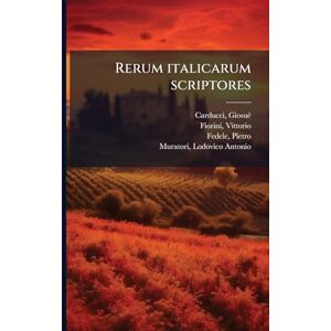 1835-1907, Carducci Giosuè Rerum italicarum scriptores 1835-1907, Carducci Giosuè Rerum italicarum scriptores
