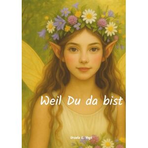 Vogt, Ursula L. Weil Du da bist ...: Ein personalisierbares Geschenkbuch für eine Freundin mit Gedichten, Geschichten und Rezepten Vogt, Ursula L. Weil Du da bist ...: Ein personalisierbares Geschenkbuch für eine Freundin mit Gedichten, Geschichten und Rezepten