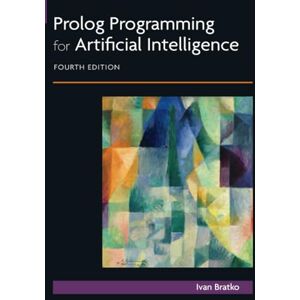 Bratko, Ivan Prolog Programming for Artificial Intelligence: 4th Edition Bratko, Ivan Prolog Programming for Artificial Intelligence: 4th Edition