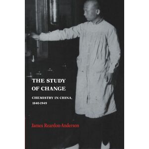 Reardon-Anderson, James The Study of Change: Chemistry in China, 1840-1949 (Studies of the East Asian Institute) Reardon-Anderson, James The Study of Change: Chemistry in China, 1840-1949 (Studies of the East Asian Institute)