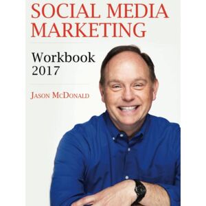 McDonald Ph.D., Jason Social Media Marketing Workbook: How to Use Social Media for Business McDonald Ph.D., Jason Social Media Marketing Workbook: How to Use Social Media for Business