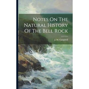 Campbell, J M Notes On The Natural History Of The Bell Rock Campbell, J M Notes On The Natural History Of The Bell Rock