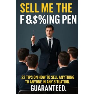 Williams, Johnny Sell Me The F&$%king Pen: 22 tips on how to sell anything to anyone in any given situation. Guaranteed. Williams, Johnny Sell Me The F&$%king Pen: 22 tips on how to sell anything to anyone in any given situation. Guaranteed.
