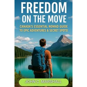 Marshall FREEDOM ON THE MOVE: Canada’s Essential Nomad Guide to Epic Adventures & Secret Spots! Marshall FREEDOM ON THE MOVE: Canada’s Essential Nomad Guide to Epic Adventures & Secret Spots!