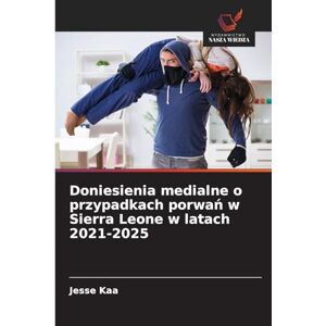 Kaa, Jesse Doniesienia medialne o przypadkach porwań w Sierra Leone w latach 2021-2025 Kaa, Jesse Doniesienia medialne o przypadkach porwań w Sierra Leone w latach 2021-2025
