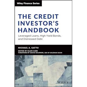 Gatto, Michael The Credit Investor's Handbook: Leveraged Loans, High Yield Bonds, and Distressed Debt (Wiley Finance) Gatto, Michael The Credit Investor's Handbook: Leveraged Loans, High Yield Bonds, and Distressed Debt (Wiley Finance)