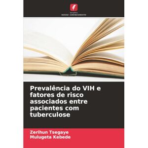 Tsegaye, Zerihun Prevalência do VIH e fatores de risco associados entre pacientes com tuberculose Tsegaye, Zerihun Prevalência do VIH e fatores de risco associados entre pacientes com tuberculose