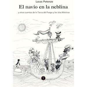 Potenze, Lucas El navío en la neblina: y otros cuentos de la Tierra del Fuego y las islas Malvinas Potenze, Lucas El navío en la neblina: y otros cuentos de la Tierra del Fuego y las islas Malvinas