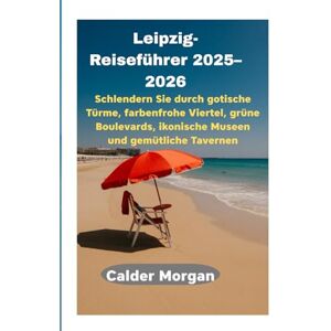 Morgan, Calder Leipzig-Reiseführer 2025–2026: Schlendern Sie durch gotische Türme, farbenfrohe Viertel, grüne Boulevards, ikonische Museen und gemütliche Tavernen Morgan, Calder Leipzig-Reiseführer 2025–2026: Schlendern Sie durch gotische Türme, farbenfrohe Viertel, grüne Boulevards, ikonische Museen und gemütliche Tavernen