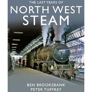 Tuffrey, Peter The Last Years Of North West Steam Tuffrey, Peter The Last Years Of North West Steam