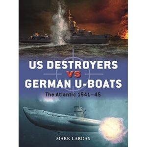 Lardas, Mark US Destroyers vs German U-Boats: The Atlantic 1941–45: 127 (Duel) Lardas, Mark US Destroyers vs German U-Boats: The Atlantic 1941–45: 127 (Duel)