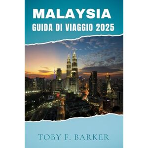 Barker MALAYSIA GUIDA DI VIAGGIO 2025 Barker MALAYSIA GUIDA DI VIAGGIO 2025