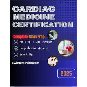Publications, Swissprep Cardiac Medicine Certification Exam prep 2025: 300+ Up-to-date questions, Comprehensive answers and Expert tips Publications, Swissprep Cardiac Medicine Certification Exam prep 2025: 300+ Up-to-date questions, Comprehensive answers and Expert tips