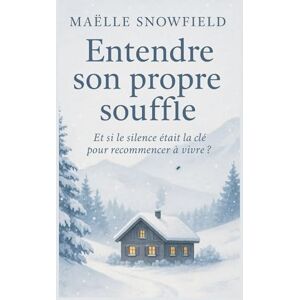 SNOWFIELD, Maëlle Entendre son propre souffle: Et si le silence était la clé pour recommencer à vivre ? Un roman lumineux, sensible et réconfortant, pour tous ceux qui cherchent à retrouver leur souffle SNOWFIELD, Maëlle Entendre son propre souffle: Et si le silence était la clé pour recommencer à vivre ? Un roman lumineux, sensible et réconfortant, pour tous ceux qui cherchent à retrouver leur souffle