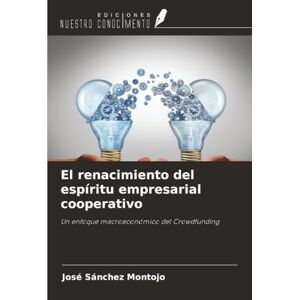 Sánchez Montojo, José El renacimiento del espíritu empresarial cooperativo: Un enfoque macroeconómico del Crowdfunding Sánchez Montojo, José El renacimiento del espíritu empresarial cooperativo: Un enfoque macroeconómico del Crowdfunding