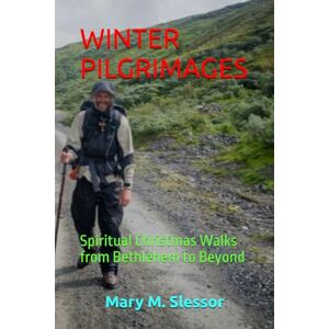 Slessor, Mary M. WINTER PILGRIMAGES: Spiritual Christmas Walks from Bethlehem to Beyond Slessor, Mary M. WINTER PILGRIMAGES: Spiritual Christmas Walks from Bethlehem to Beyond