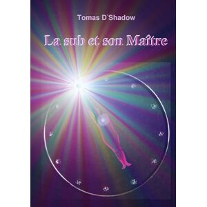 D'Shadow, Tomas La sub et son Maître: La vie d'une femme dans le monde du BDSM D'Shadow, Tomas La sub et son Maître: La vie d'une femme dans le monde du BDSM