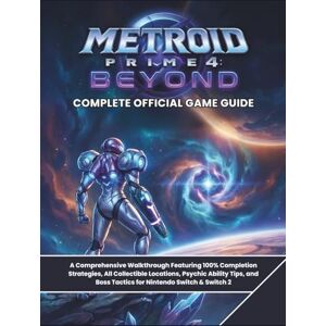 Press, ElitePlay METROID PRIME 4: BEYOND: COMPLETE OFFICIAL GAME GUIDE: A Comprehensive Walkthrough Featuring 100% Completion Strategies, All Collectible Locations, ... Boss Tactics for Nintendo Switch & Switch 2 Press, ElitePlay METROID PRIME 4: BEYOND: COMPLETE OFFICIAL GAME GUIDE: A Comprehensive Walkthrough Featuring 100% Completion Strategies, All Collectible Locations, ... Boss Tactics for Nintendo Switch & Switch 2