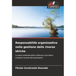 Cavalcante Dourado, Pérola Responsabilità organizzativa nella gestione delle risorse idriche: La visione ambientale dell'uso dell'acqua come fattore produttivo da parte dell'organizzazione Cavalcante Dourado, Pérola Responsabilità organizzativa nella gestione delle risorse idriche: La visione ambientale dell'uso dell'acqua come fattore produttivo da parte dell'organizzazione