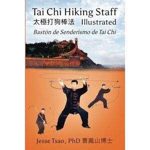 Tsao, Jesse Tai Chi Hiking Staff Illustrated: Bastón de Senderismo de Tai Chi Ilustrado Tsao, Jesse Tai Chi Hiking Staff Illustrated: Bastón de Senderismo de Tai Chi Ilustrado