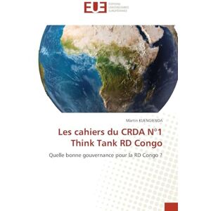 KUENGIENDA, Martin Les cahiers du CRDA N°1 Think Tank RD Congo: Quelle bonne gouvernance pour la RD Congo ? KUENGIENDA, Martin Les cahiers du CRDA N°1 Think Tank RD Congo: Quelle bonne gouvernance pour la RD Congo ?