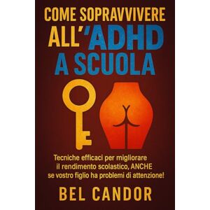CANDOR, BEL COME SOPRAVVIVERE ALL'ADHD A SCUOLA: Tecniche efficaci per migliorare il rendimento scolastico, ANCHE se vostro figlio ha problemi di attenzione! (ADHD Italiano) CANDOR, BEL COME SOPRAVVIVERE ALL'ADHD A SCUOLA: Tecniche efficaci per migliorare il rendimento scolastico, ANCHE se vostro figlio ha problemi di attenzione! (ADHD Italiano)