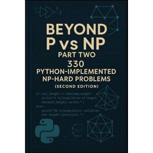 Simpson, Drew BEYOND P vs NP: PART TWO 330 PYTHON-IMPLEMENTED NP-HARD PROBLEMS Simpson, Drew BEYOND P vs NP: PART TWO 330 PYTHON-IMPLEMENTED NP-HARD PROBLEMS