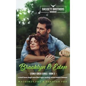 Fox, Mackenzy Brooklyn & Eden: Bassett Brothers Bourbon. A Small Town, Single Mom/Dad, Rogue Cowboy, Second Chance Romance (Stoney Creek Series) Fox, Mackenzy Brooklyn & Eden: Bassett Brothers Bourbon. A Small Town, Single Mom/Dad, Rogue Cowboy, Second Chance Romance (Stoney Creek Series)