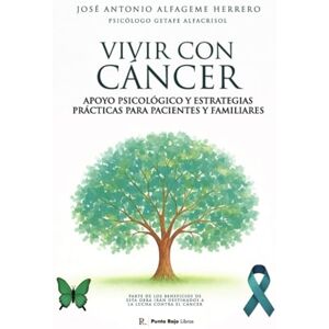 Alfageme Herrero, José Antonio Vivir con cáncer: Apoyo psicológico y estrategias prácticas para pacientes y familiares Alfageme Herrero, José Antonio Vivir con cáncer: Apoyo psicológico y estrategias prácticas para pacientes y familiares