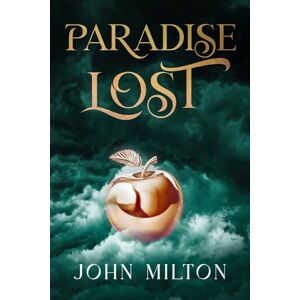 Paradise Lost by John Milton: The Original Classic An Epic Tale of Good and Evil Paradise Lost by John Milton: The Original Classic An Epic Tale of Good and Evil