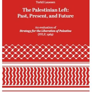 Lauesen, Torkil The Palestinian Left: Past, Present, and Futur: An evaluation of Strategy for the Liberation of Palestine (PFLP, 1969) Lauesen, Torkil The Palestinian Left: Past, Present, and Futur: An evaluation of Strategy for the Liberation of Palestine (PFLP, 1969)