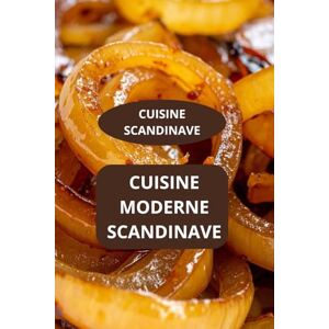 AHOLOUKPE, Herve CUISINE MODERNE SCANDINAVE: CUISINE SCANDINAVE Cuisine familiale scandinave Recettes rapides scandinaves AHOLOUKPE, Herve CUISINE MODERNE SCANDINAVE: CUISINE SCANDINAVE Cuisine familiale scandinave Recettes rapides scandinaves
